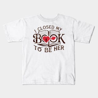 I Closed My Book To Be Her Kids T-Shirt